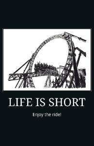 Life is Short Enjoy the Ride!  Copperhead Poster