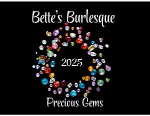 Bette's Burlesque - Precious Gems 2025