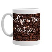 Life is too short for bad coffee