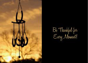 Be Thankful for Every Moment